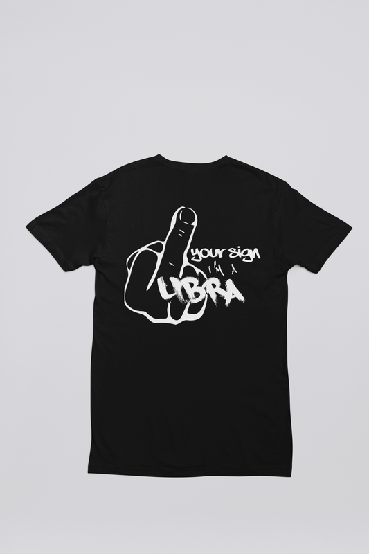 F*ck Your Sign T Shirt (Libra)